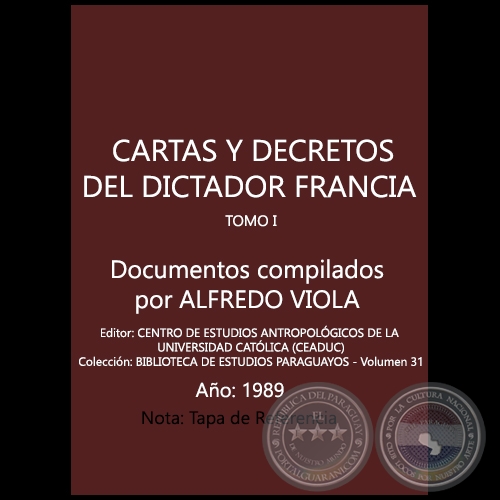 CARTAS Y DECRETOS DEL DICTADOR FRANCIA - TOMO I - Documentos compilados por ALFREDO VIOLA - Ao 1989